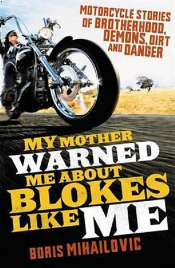My Mother Warned Me About Blokes Like Me By Boris Mihailovic